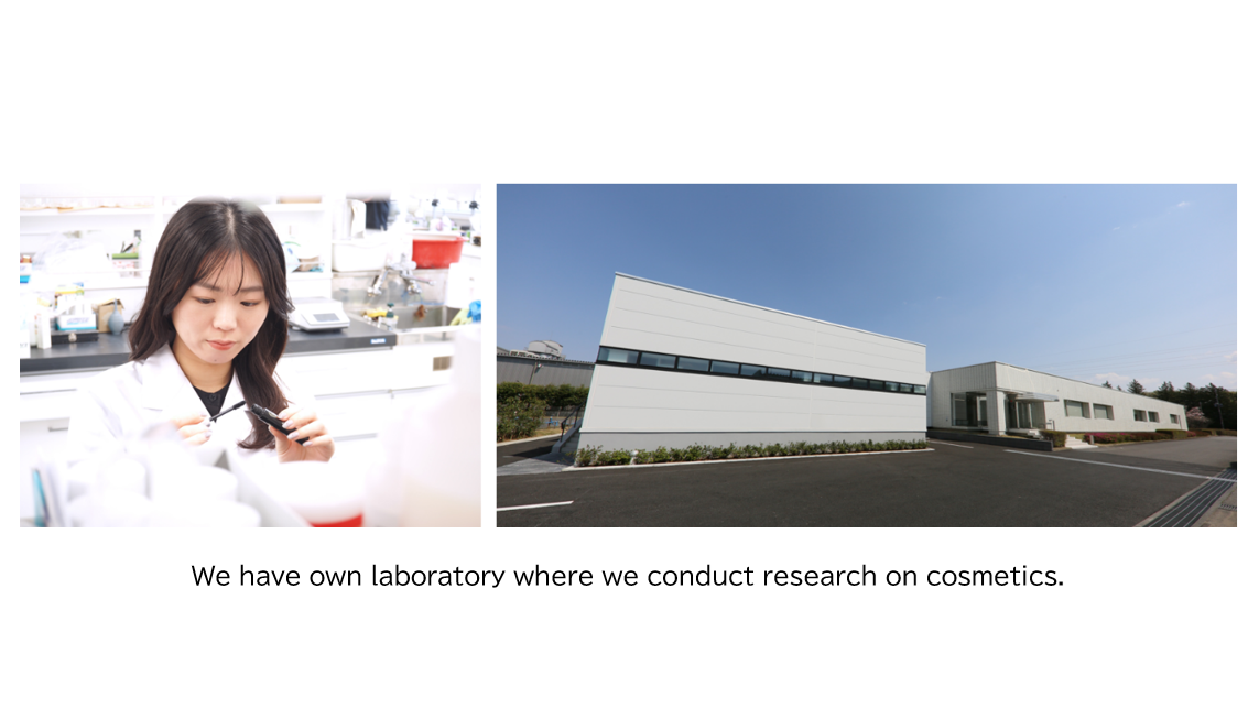 We have own laboratory where we conduct research on cosmetics.